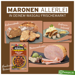 Spezialitäten aus der WASGAU Metzgerei mit Kastanien verfeinert. 